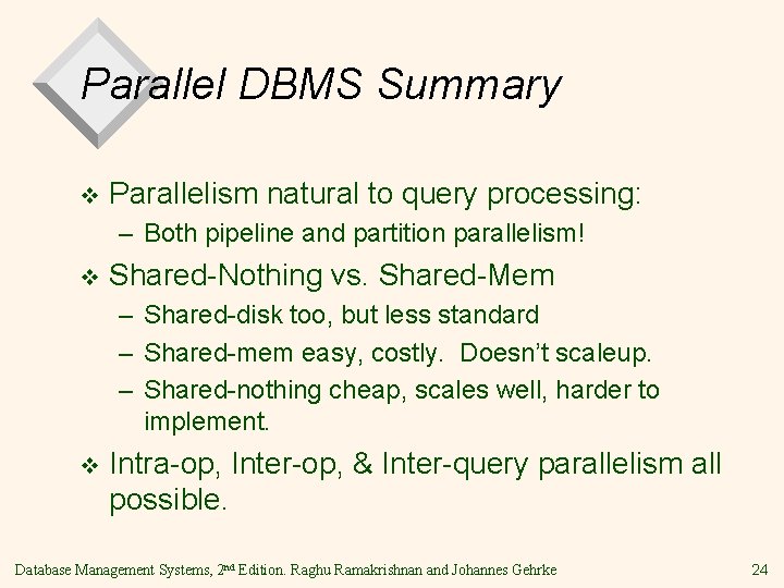 Parallel DBMS Summary v Parallelism natural to query processing: – Both pipeline and partition