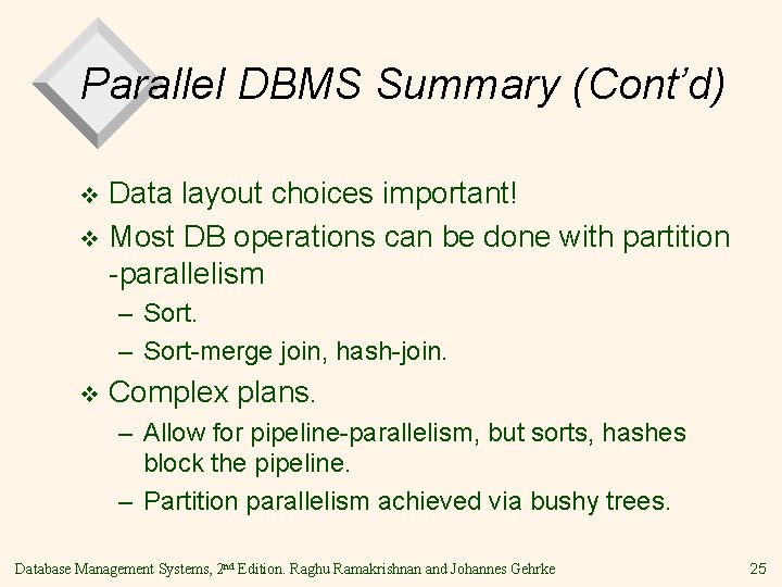 Parallel DBMS Summary (Cont’d) Data layout choices important! v Most DB operations can be