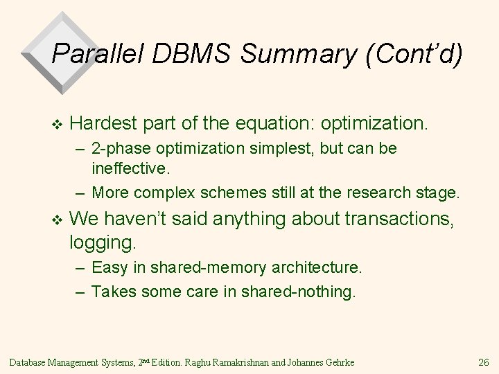 Parallel DBMS Summary (Cont’d) v Hardest part of the equation: optimization. – 2 -phase
