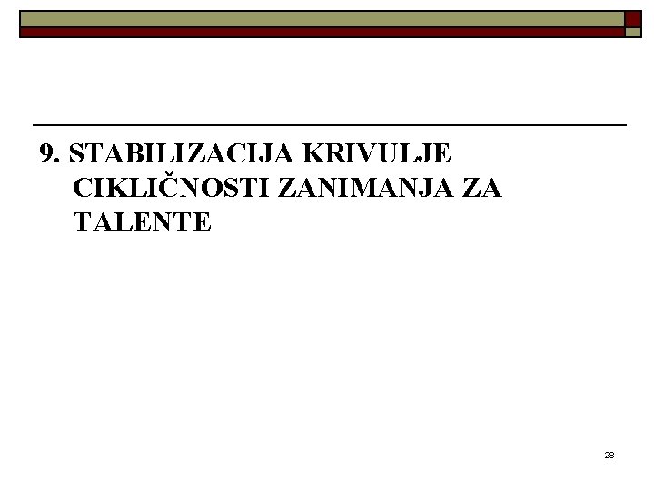 9. STABILIZACIJA KRIVULJE CIKLIČNOSTI ZANIMANJA ZA TALENTE 28 