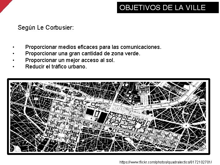 OBJETIVOS DE LA VILLE Según Le Corbusier: • • Proporcionar medios eficaces para las