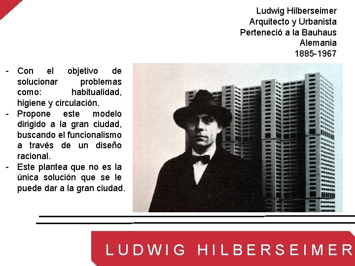 Ludwig Hilberseimer Arquitecto y Urbanista Perteneció a la Bauhaus Alemania 1885 -1967 - Con