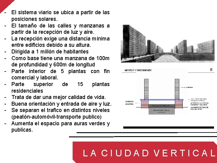 - El sistema viario se ubica a partir de las posiciones solares. - El