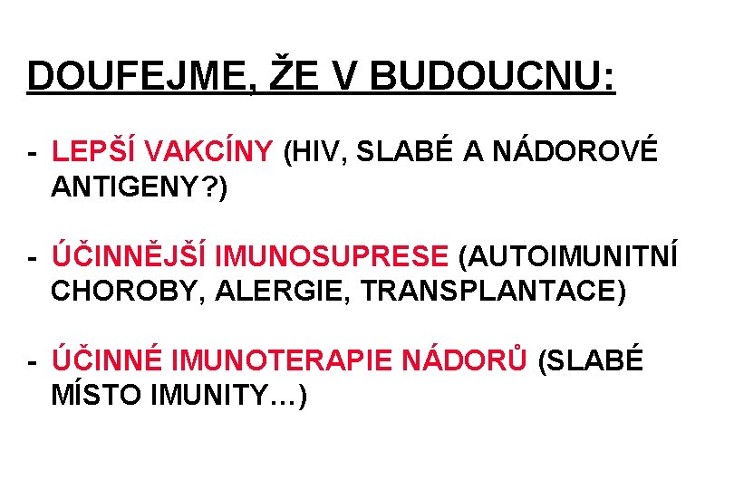 DOUFEJME, ŽE V BUDOUCNU: - LEPŠÍ VAKCÍNY (HIV, SLABÉ A NÁDOROVÉ ANTIGENY? ) -