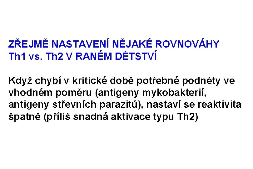 ZŘEJMĚ NASTAVENÍ NĚJAKÉ ROVNOVÁHY Th 1 vs. Th 2 V RANÉM DĚTSTVÍ Když chybí