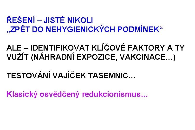 ŘEŠENÍ – JISTĚ NIKOLI „ZPĚT DO NEHYGIENICKÝCH PODMÍNEK“ ALE – IDENTIFIKOVAT KLÍČOVÉ FAKTORY A