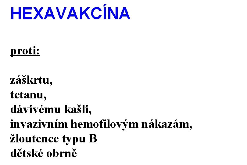 HEXAVAKCÍNA proti: záškrtu, tetanu, dávivému kašli, invazivním hemofilovým nákazám, žloutence typu B dětské obrně