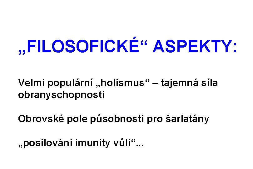 „FILOSOFICKÉ“ ASPEKTY: Velmi populární „holismus“ – tajemná síla obranyschopnosti Obrovské pole působnosti pro šarlatány