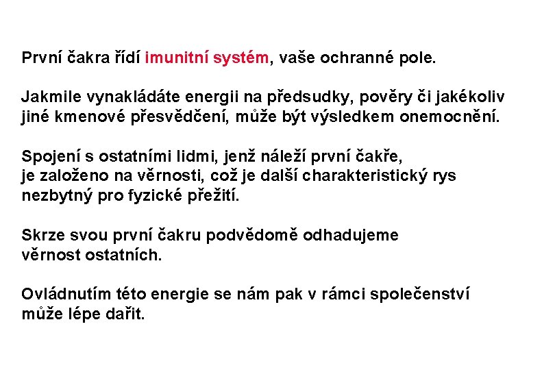 První čakra řídí imunitní systém, vaše ochranné pole. Jakmile vynakládáte energii na předsudky, pověry