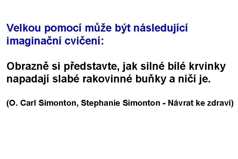 Velkou pomocí může být následující imaginační cvičení: Obrazně si představte, jak silné bílé krvinky