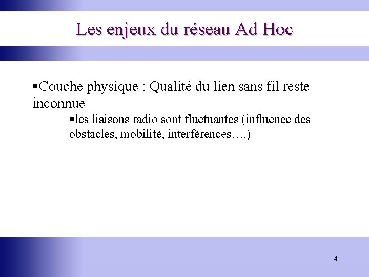 Les enjeux du réseau Ad Hoc §Couche physique : Qualité du lien sans fil