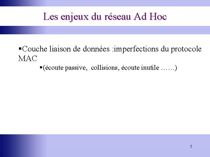 Les enjeux du réseau Ad Hoc §Couche liaison de données : imperfections du protocole