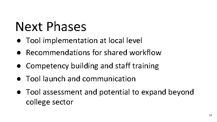 Next Phases ● Tool implementation at local level ● Recommendations for shared workflow ●