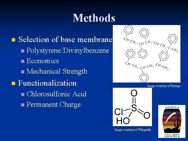Methods n Selection of base membrane Polystyrene/Divinylbenzene n Economics n Mechanical Strength n n