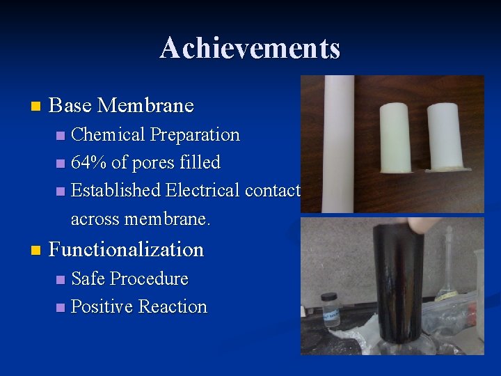 Achievements n Base Membrane Chemical Preparation n 64% of pores filled n Established Electrical