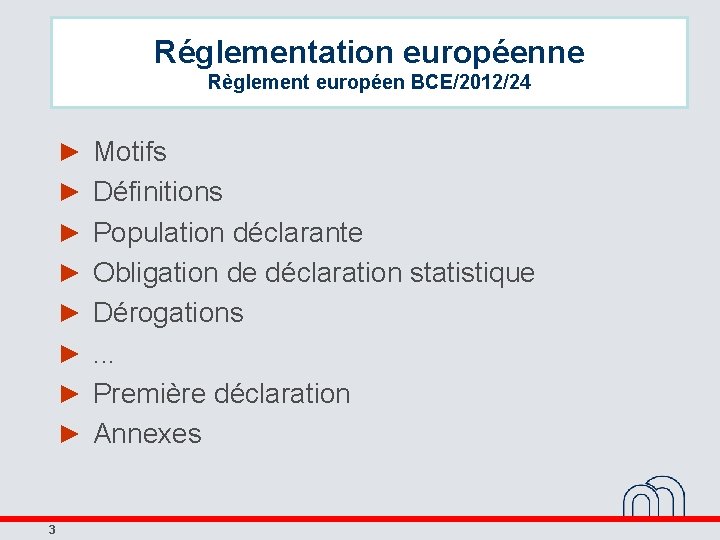 Réglementation européenne Règlement européen BCE/2012/24 ► Motifs ► Définitions ► Population déclarante ► Obligation