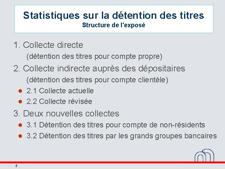 Statistiques sur la détention des titres Structure de l'exposé 1. Collecte directe (détention des