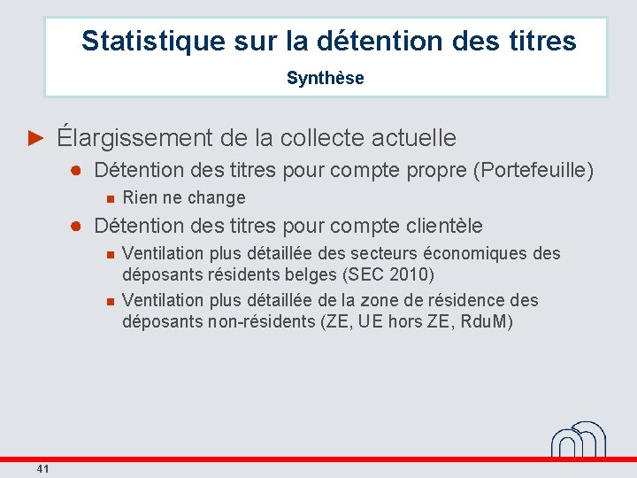 Statistique sur la détention des titres Synthèse ► Élargissement de la collecte actuelle ●