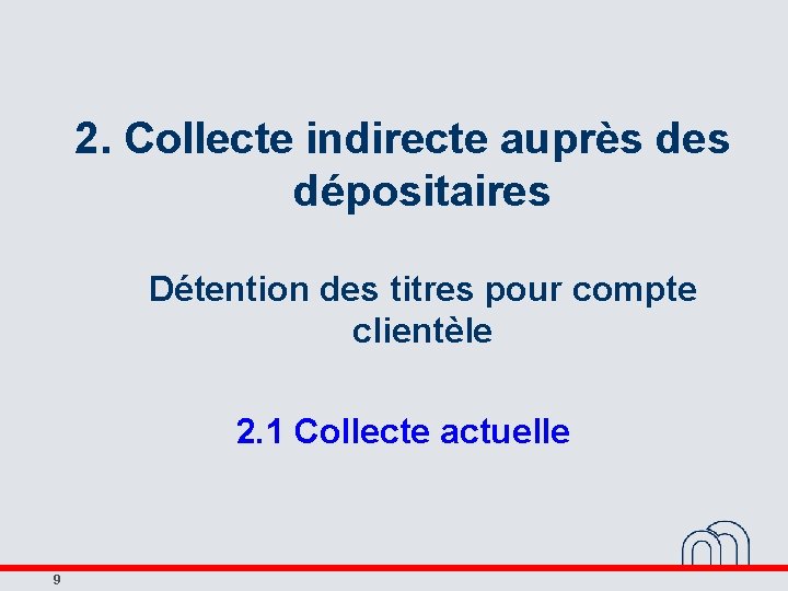 2. Collecte indirecte auprès des dépositaires Détention des titres pour compte clientèle 2. 1