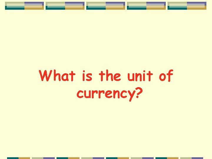 What is the unit of currency? 