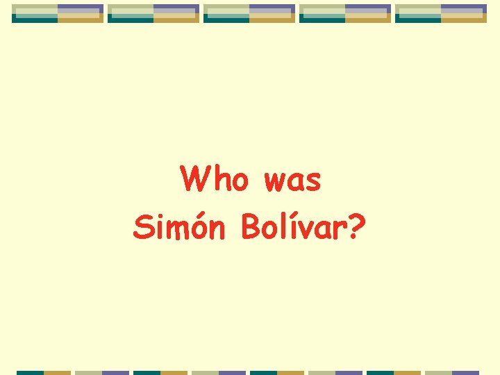 Who was Simón Bolívar? 