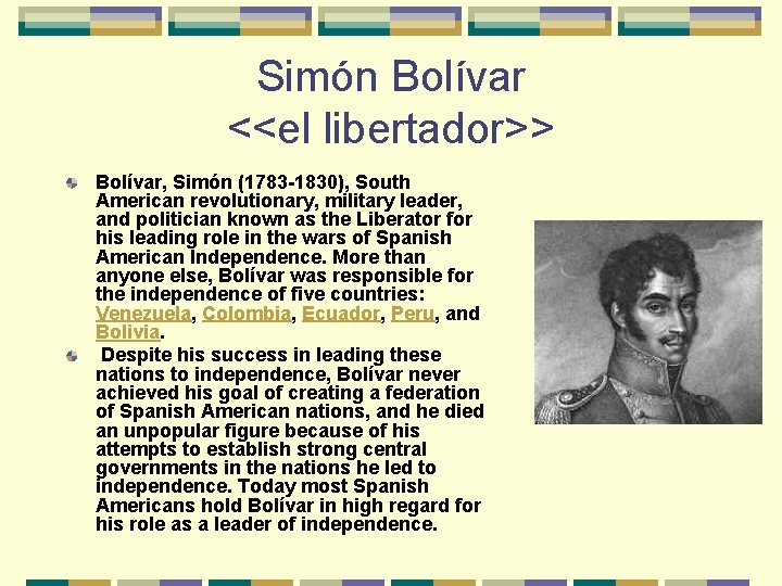 Simón Bolívar <<el libertador>> Bolívar, Simón (1783 -1830), South American revolutionary, military leader, and