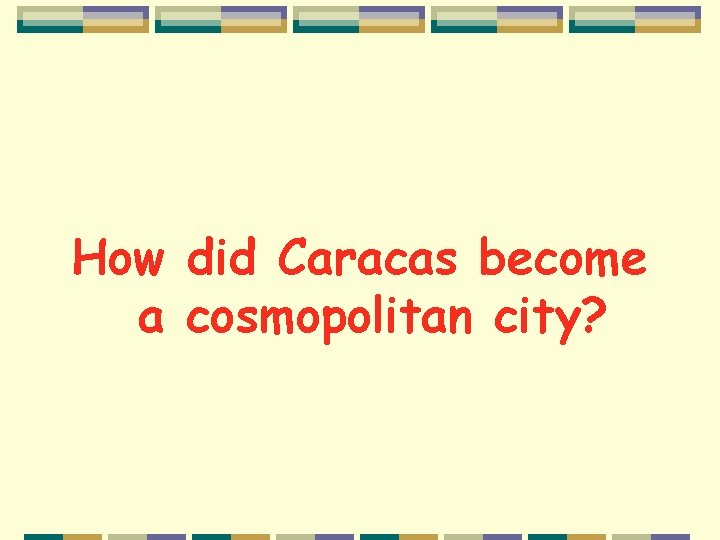 How did Caracas become a cosmopolitan city? 