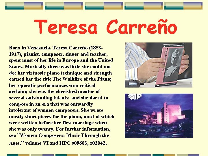 Teresa Carreño Born in Venezuela, Teresa Carreño (18531917), pianist, composer, singer and teacher, spent