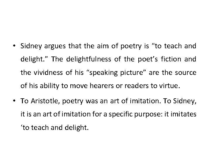 • Sidney argues that the aim of poetry is “to teach and delight. • Sidney argues that the aim of poetry is “to teach and delight.