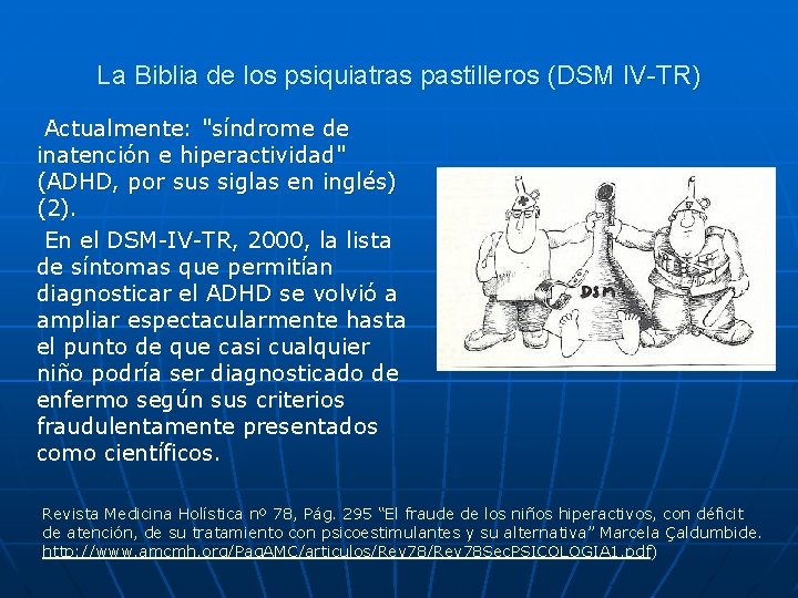 La Biblia de los psiquiatras pastilleros (DSM IV-TR) Actualmente: "síndrome de inatención e hiperactividad"