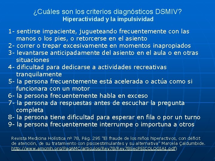 ¿Cuáles son los criterios diagnósticos DSMIV? Hiperactividad y la impulsividad 1 - sentirse impaciente,