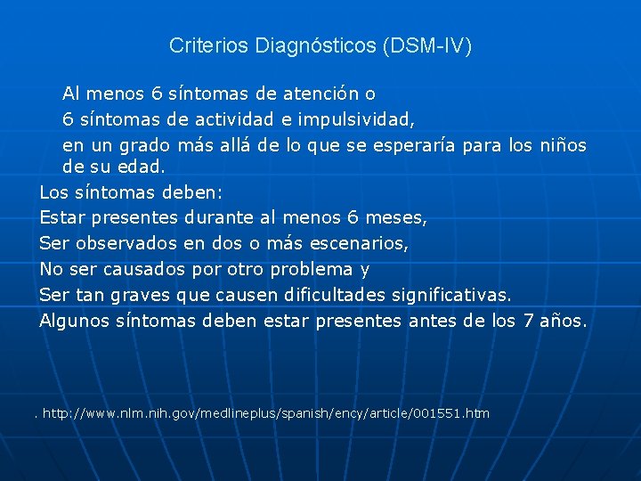 Criterios Diagnósticos (DSM-IV) Al menos 6 síntomas de atención o 6 síntomas de actividad