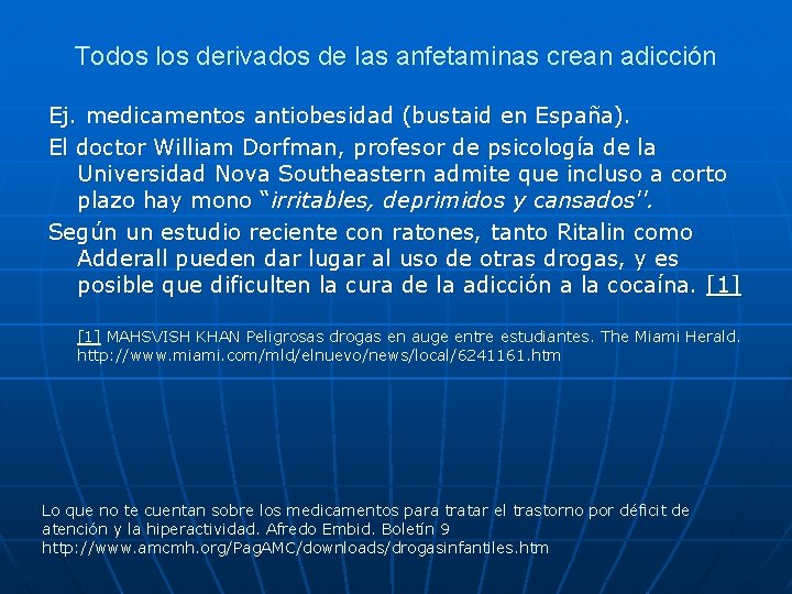 Todos los derivados de las anfetaminas crean adicción Ej. medicamentos antiobesidad (bustaid en España).