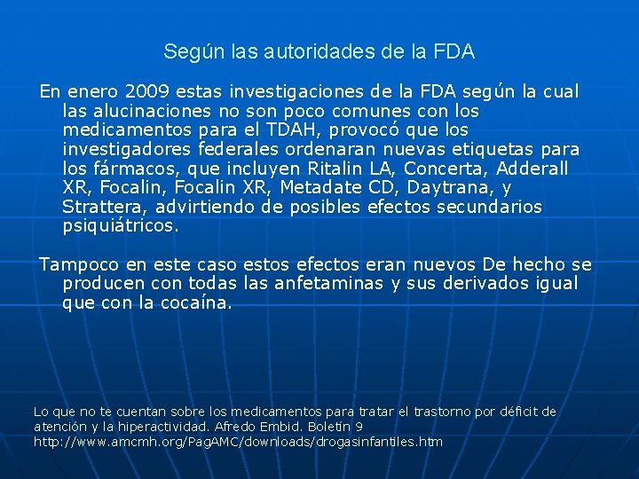 Según las autoridades de la FDA En enero 2009 estas investigaciones de la FDA