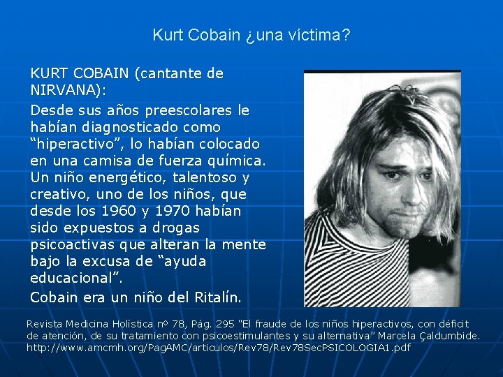 Kurt Cobain ¿una víctima? KURT COBAIN (cantante de NIRVANA): Desde sus años preescolares le