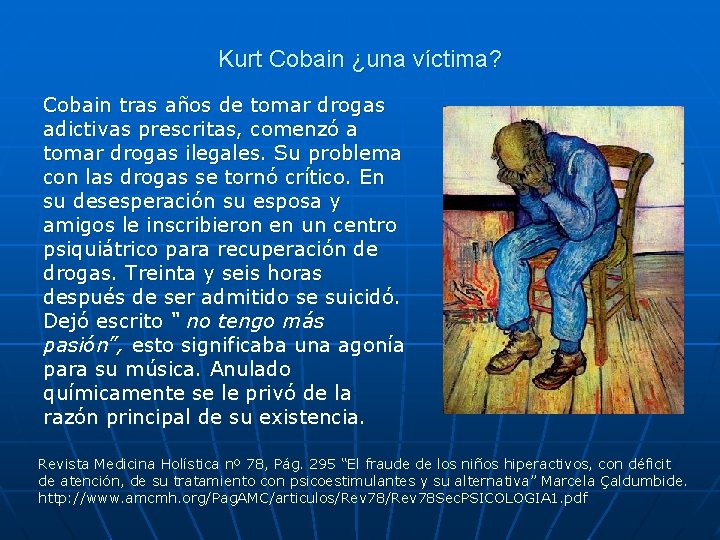 Kurt Cobain ¿una víctima? Cobain tras años de tomar drogas adictivas prescritas, comenzó a