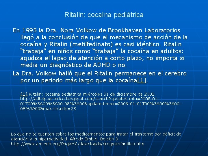 Ritalin: cocaína pediátrica En 1995 la Dra. Nora Volkow de Brookhaven Laboratorios llegó a