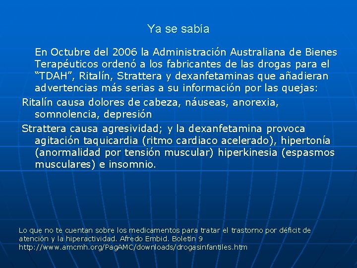 Ya se sabía En Octubre del 2006 la Administración Australiana de Bienes Terapéuticos ordenó