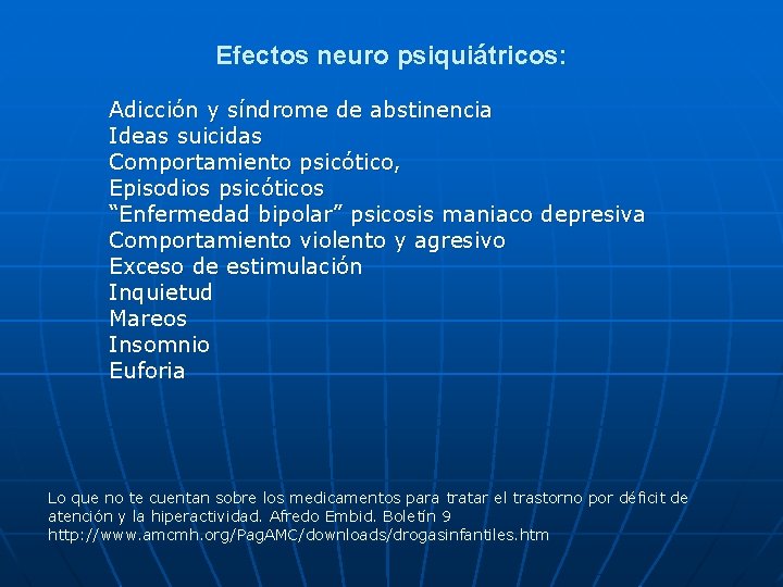Efectos neuro psiquiátricos: Adicción y síndrome de abstinencia Ideas suicidas Comportamiento psicótico, Episodios psicóticos