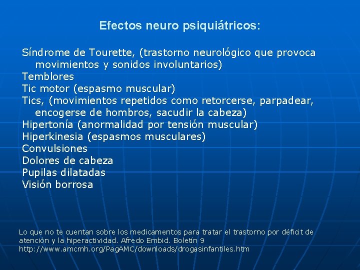 Efectos neuro psiquiátricos: Síndrome de Tourette, (trastorno neurológico que provoca movimientos y sonidos involuntarios)