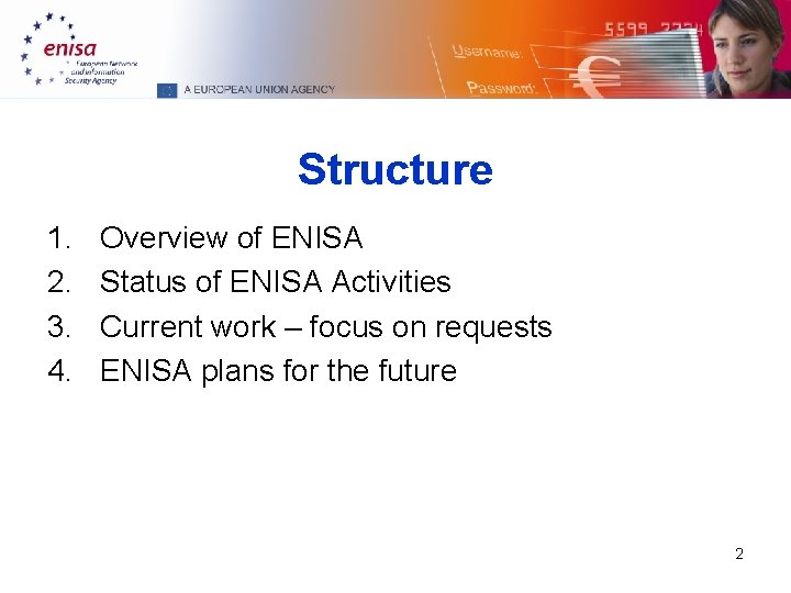 Structure 1. 2. 3. 4. Overview of ENISA Status of ENISA Activities Current work