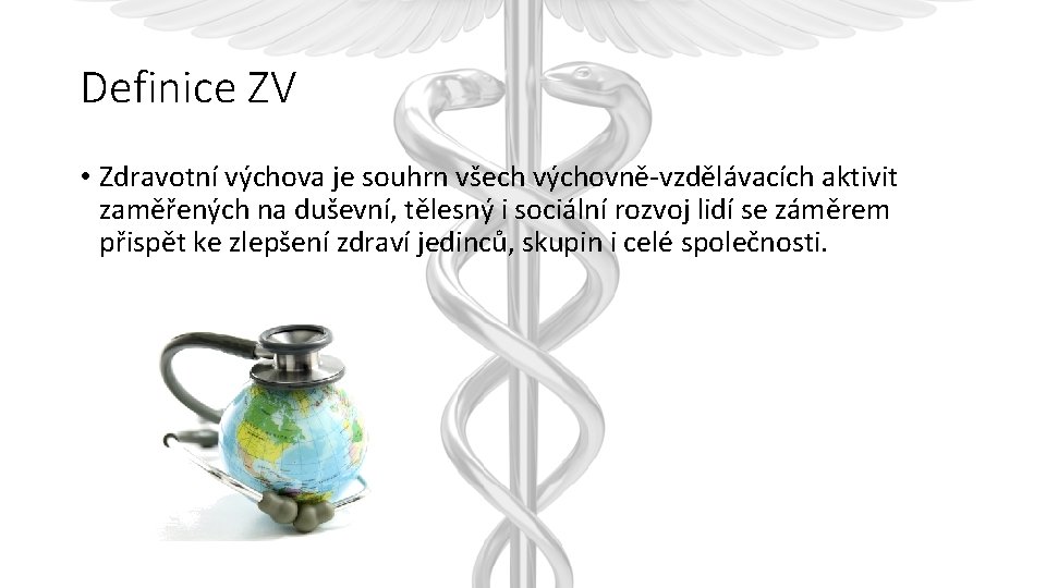 Definice ZV • Zdravotní výchova je souhrn všech výchovně-vzdělávacích aktivit zaměřených na duševní, tělesný