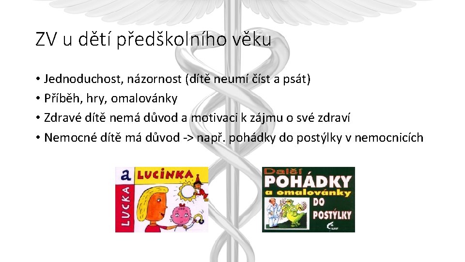 ZV u dětí předškolního věku • Jednoduchost, názornost (dítě neumí číst a psát) •