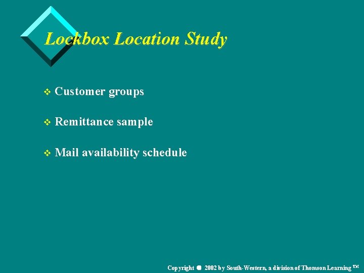 Lockbox Location Study v Customer groups v Remittance sample v Mail availability schedule Copyright