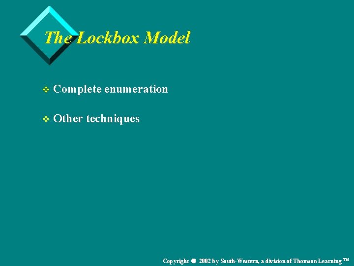 The Lockbox Model v Complete enumeration v Other techniques Copyright 2002 by South-Western, a