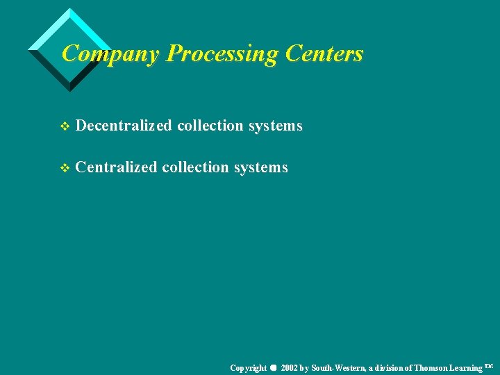 Company Processing Centers v Decentralized collection systems v Centralized collection systems Copyright 2002 by