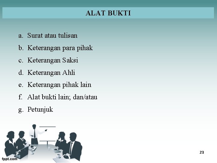 ALAT BUKTI a. Surat atau tulisan b. Keterangan para pihak c. Keterangan Saksi d.