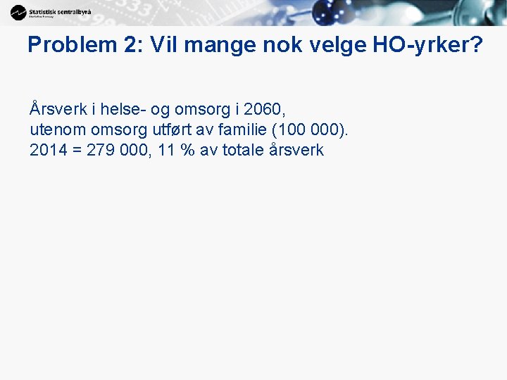 Problem 2: Vil mange nok velge HO-yrker? Årsverk i helse- og omsorg i 2060,