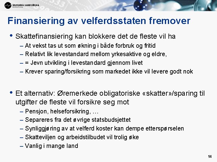 Finansiering av velferdsstaten fremover • Skattefinansiering kan blokkere det de fleste vil ha –