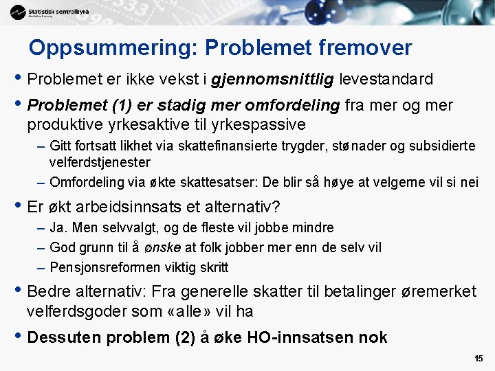 Oppsummering: Problemet fremover • Problemet er ikke vekst i gjennomsnittlig levestandard • Problemet (1)